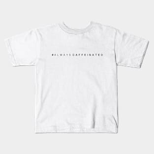 Always Caffeinated (Black) Kids T-Shirt